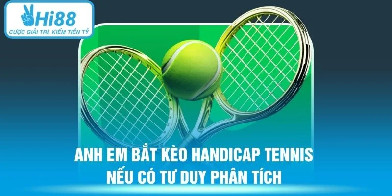 Anh em bắt kèo handicap tennis nếu có tư duy phân tích