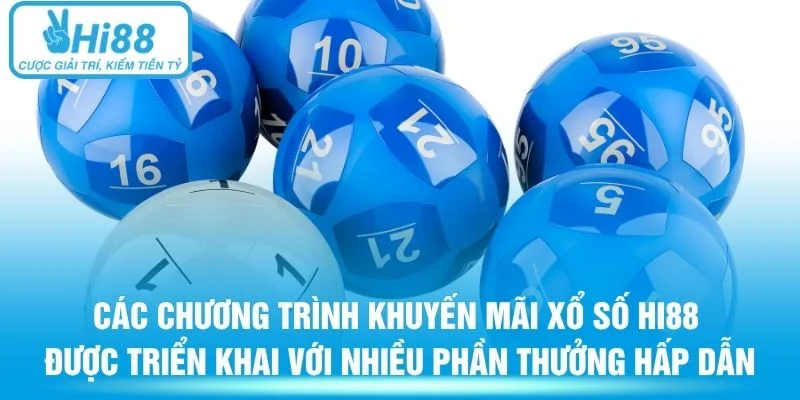Các chương trình khuyến mãi xổ số Hi88 được triển khai với nhiều phần thưởng hấp dẫn