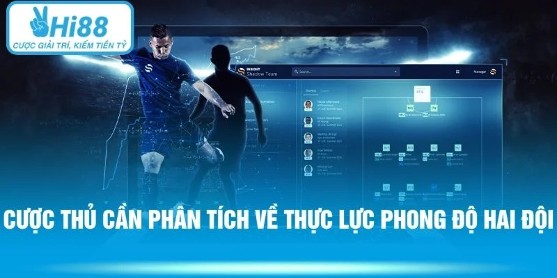 Cược thủ cần phân tích về thực lực phong độ hai đội