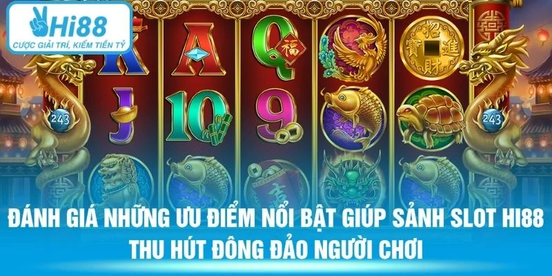 Đánh giá những ưu điểm nổi bật giúp sảnh Slot HI88 thu hút đông đảo người chơi