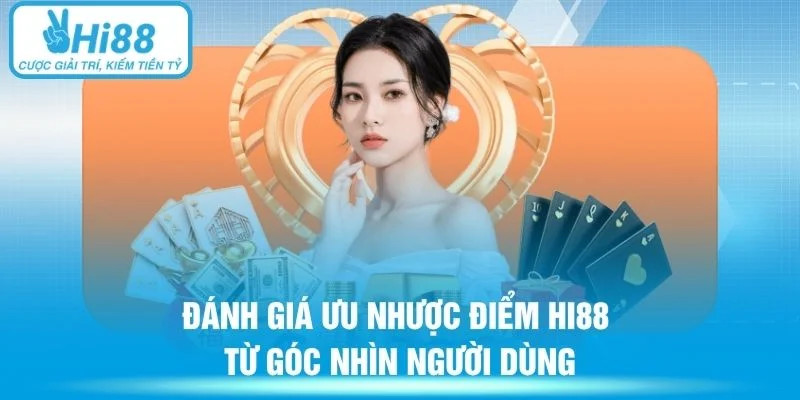 Đánh giá ưu nhược điểm Hi88 từ góc nhìn người dùng