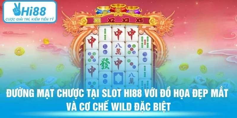 Đường Mạt Chược tại Slot HI88 với đồ họa đẹp mắt và cơ chế Wild đặc biệt