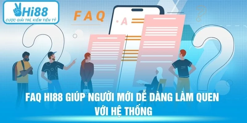 FAQ Hi88 giúp người mới dễ dàng làm quen với hệ thống