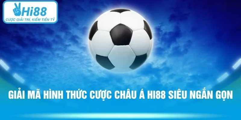 Giải mã hình thức cược châu Á Hi88 siêu ngắn gọn