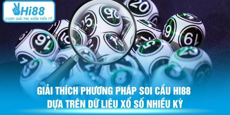 Giải thích phương pháp soi cầu Hi88 dựa trên dữ liệu xổ số nhiều kỳ