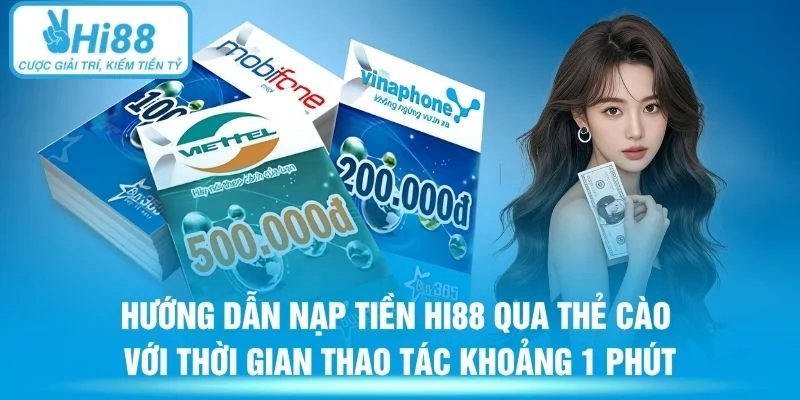 Hướng dẫn nạp tiền HI88 qua thẻ cào với thời gian thao tác khoảng 1 phút