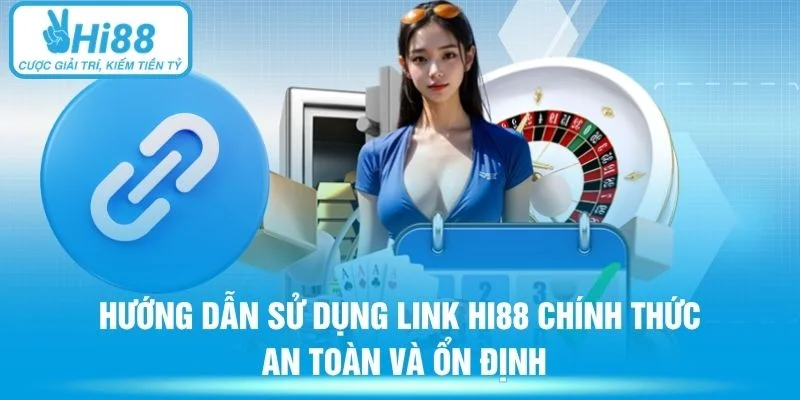 Hướng dẫn sử dụng link Hi88 chính thức an toàn và ổn định