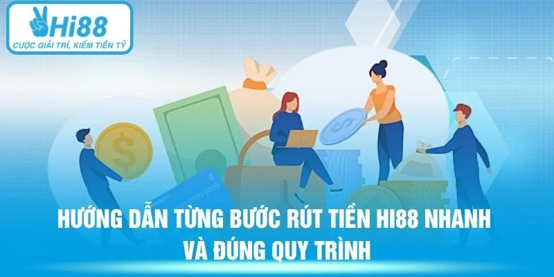 Hướng dẫn từng bước rút tiền Hi88 nhanh và đúng quy trình