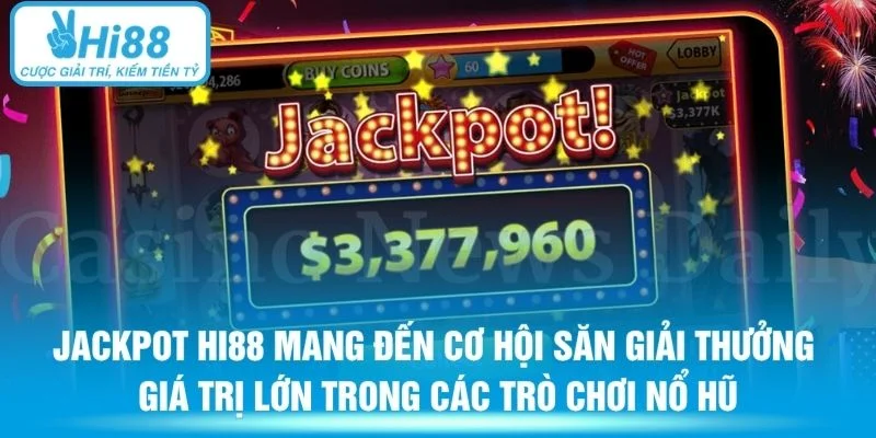 Jackpot HI88 mang đến cơ hội săn giải thưởng giá trị lớn trong các trò chơi nổ hũ