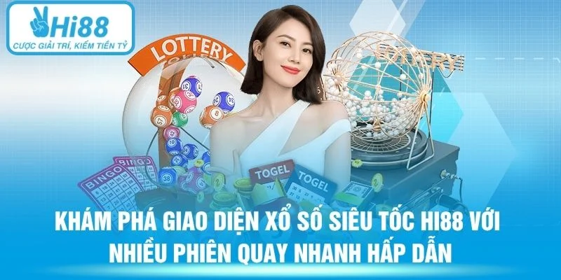 Khám phá giao diện xổ số siêu tốc Hi88 với nhiều phiên quay nhanh hấp dẫn