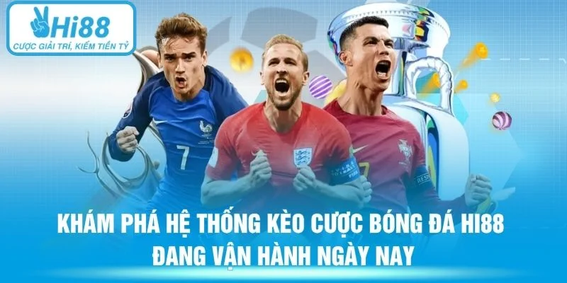 Khám phá hệ thống kèo cược bóng đá Hi88 đang vận hành ngày nay