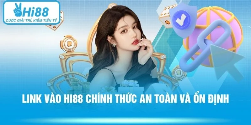 Link vào Hi88 chính thức an toàn và ổn định