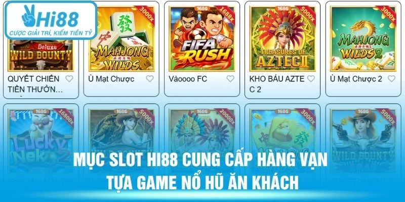 Mục Slot HI88 cung cấp hàng vạn tựa game nổ hũ ăn khách
