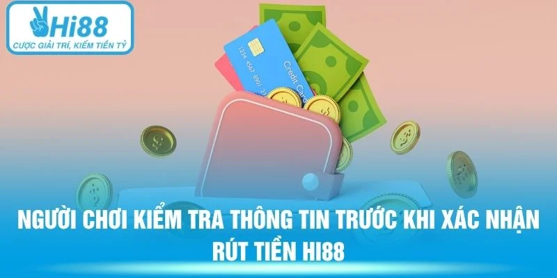 Người chơi kiểm tra thông tin trước khi xác nhận rút tiền Hi88