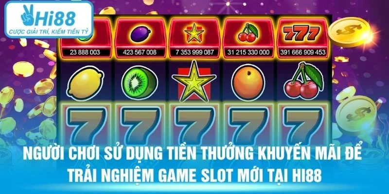 Người chơi sử dụng tiền thưởng khuyến mãi để trải nghiệm game slot mới tại HI88