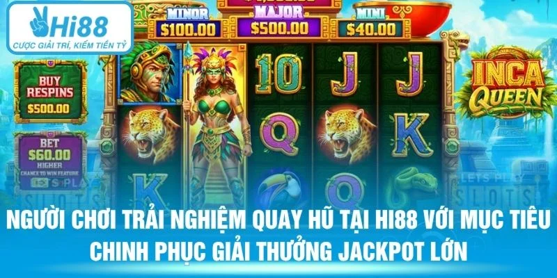 Người chơi trải nghiệm quay hũ tại HI88 với mục tiêu chinh phục giải thưởng Jackpot lớn