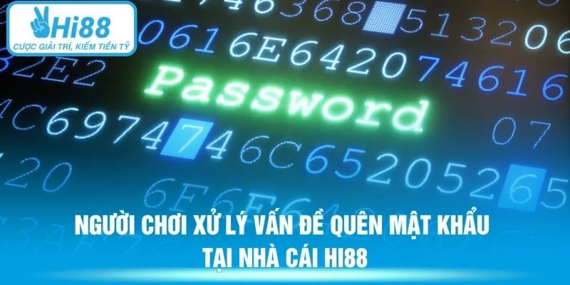 Người chơi xử lý vấn đề quên mật khẩu tại nhà cái HI88