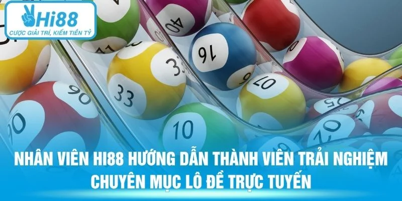 Nhân viên Hi88 hướng dẫn thành viên trải nghiệm chuyên mục lô đề trực tuyến