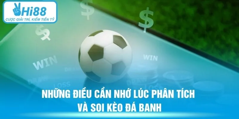 Những điều cần nhớ lúc phân tích và soi kèo đá banh