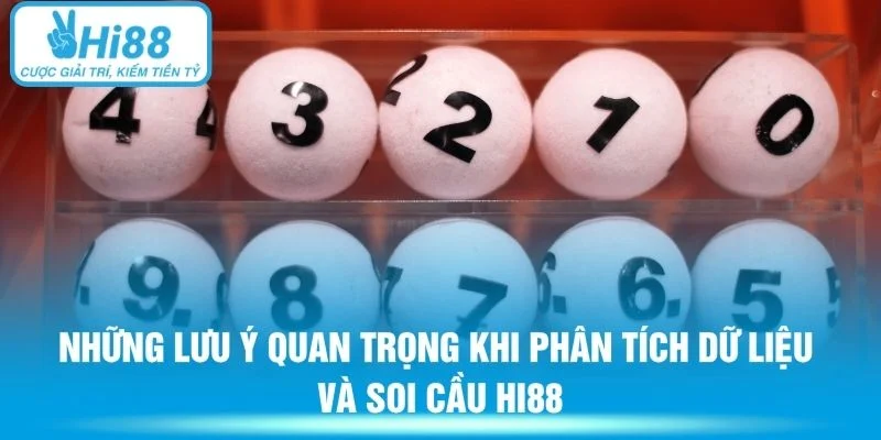 Những lưu ý quan trọng khi phân tích dữ liệu và soi cầu Hi88