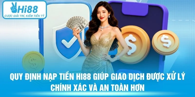 Quy định nạp tiền HI88 giúp giao dịch được xử lý chính xác và an toàn hơn