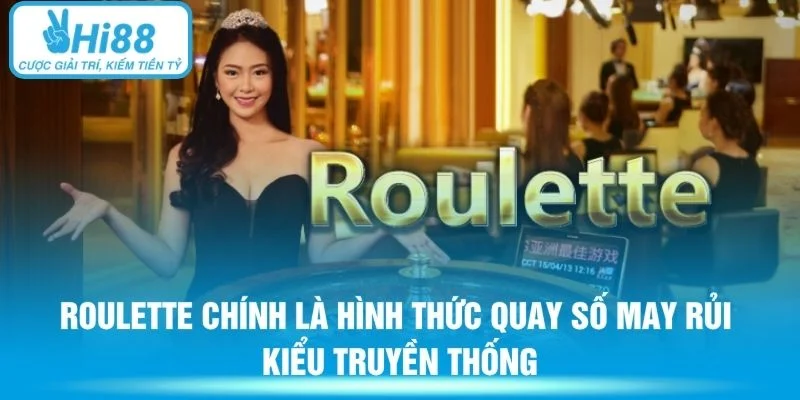 Roulette chính là hình thức quay số may rủi kiểu truyền thống
