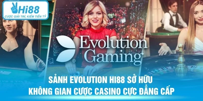 Sảnh Evolution HI88 sở hữu không gian cược casino cực đẳng cấp