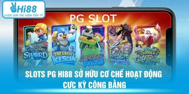 Slots PG HI88 sở hữu cơ chế hoạt động cực kỳ công bằng