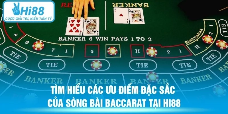 Tìm hiểu các ưu điểm đặc sắc của sòng bài baccarat tại Hi88