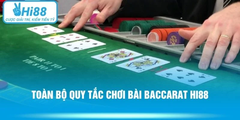 Toàn bộ quy tắc chơi bài baccarat Hi88