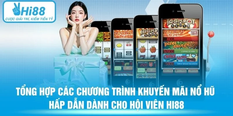 Tổng hợp các chương trình khuyến mãi nổ hũ hấp dẫn dành cho hội viên HI88